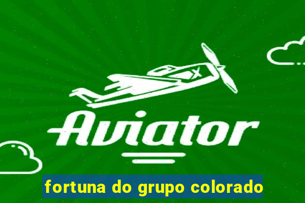 fortuna do grupo colorado